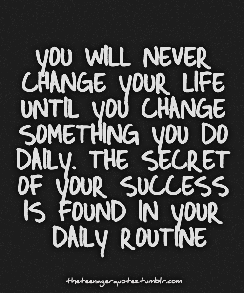 inspiring-positive-lifestyle-quotes-you-will-never-change-your-life-until-you-change-something-you-do-daily-the-secret-of-your-success-is-found-in-your-daily-routine