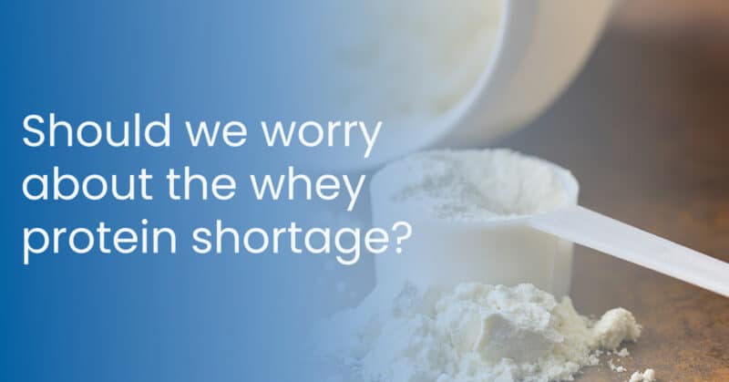 should we worry about the whey protein shortage